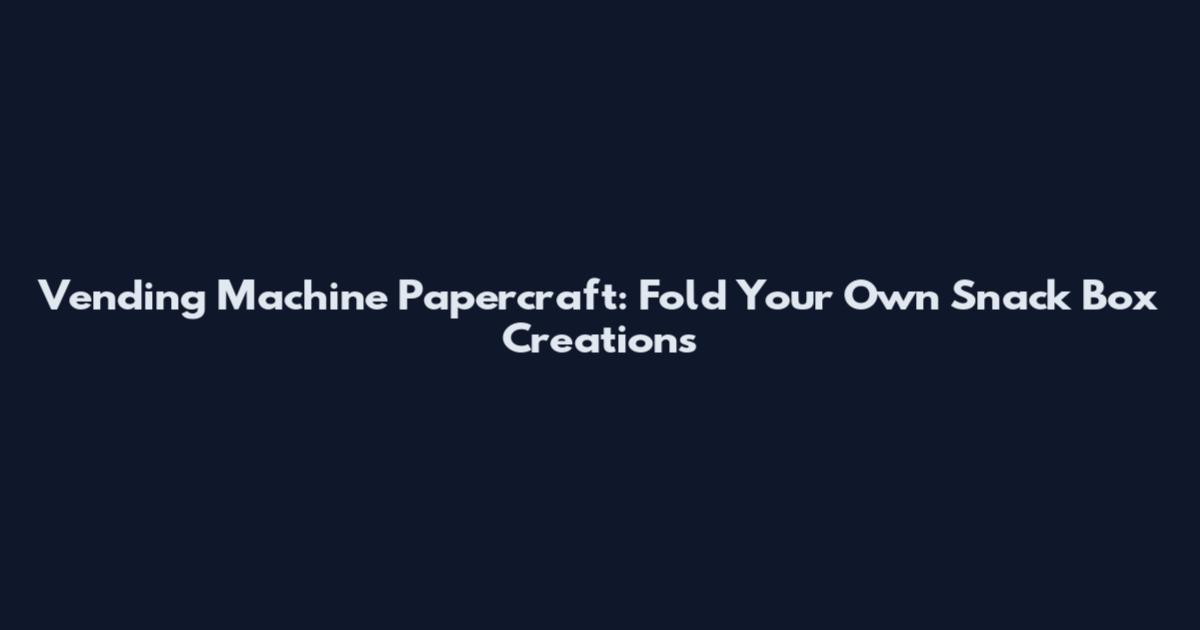 Vending Machine Papercraft: Fold Your Own Snack Box Creations
