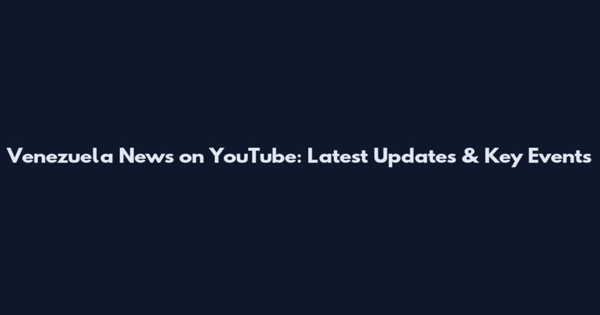 Venezuela News on YouTube: Latest Updates & Key Events