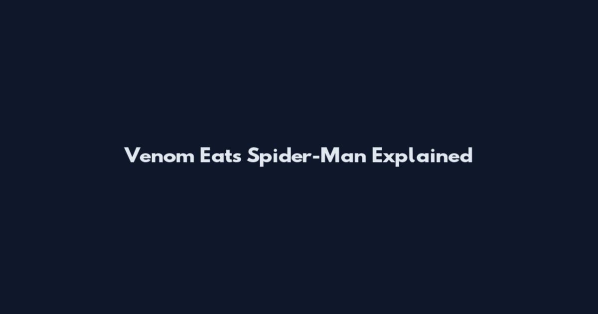 Venom Eats Spider-Man Explained