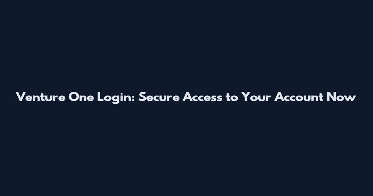 Venture One Login: Secure Access to Your Account Now