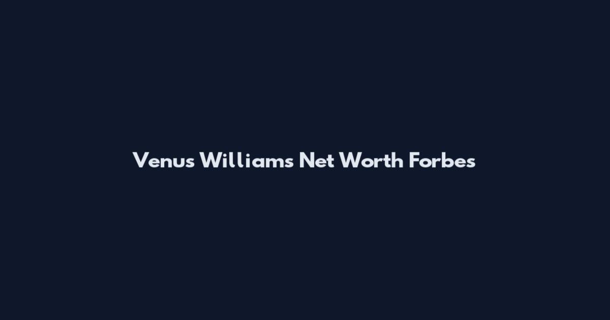 Venus Williams Net Worth Forbes