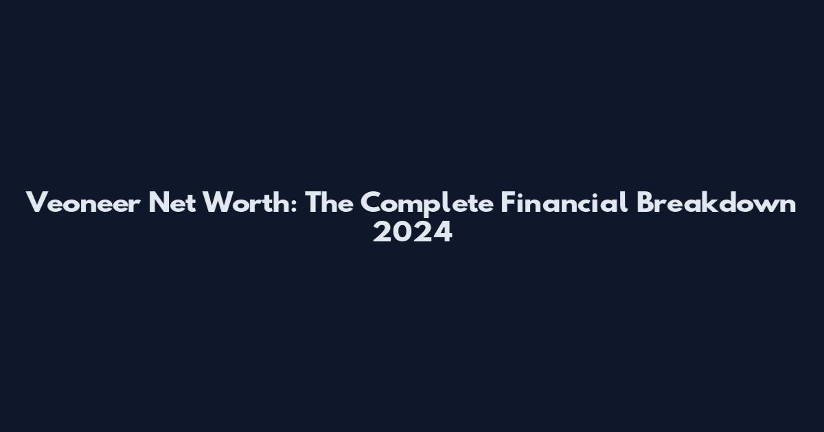 Veoneer Net Worth: The Complete Financial Breakdown 2024