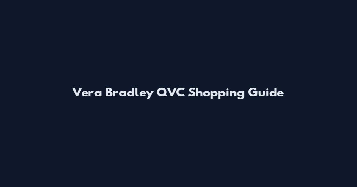 Vera Bradley QVC Shopping Guide
