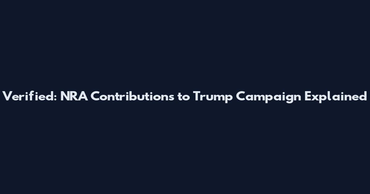 Verified: NRA Contributions to Trump Campaign Explained