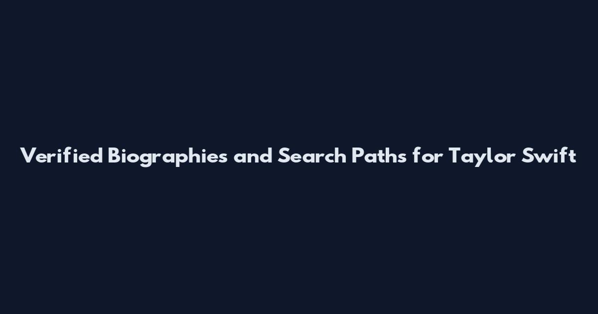 Verified Biographies and Search Paths for Taylor Swift