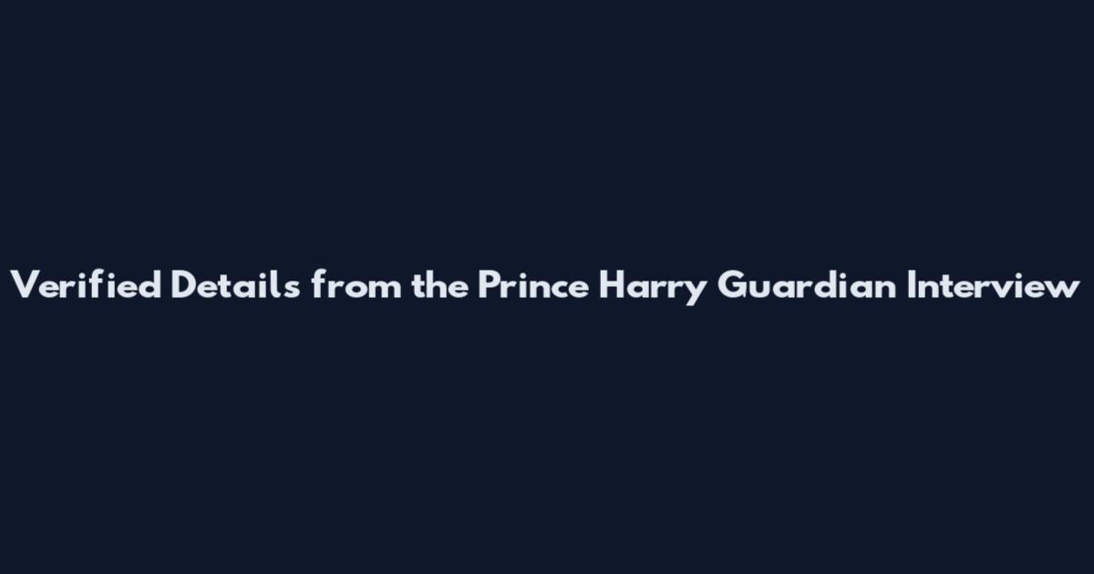 Verified Details from the Prince Harry Guardian Interview