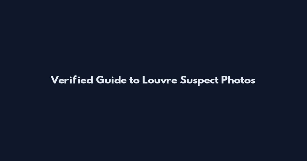 Verified Guide to Louvre Suspect Photos