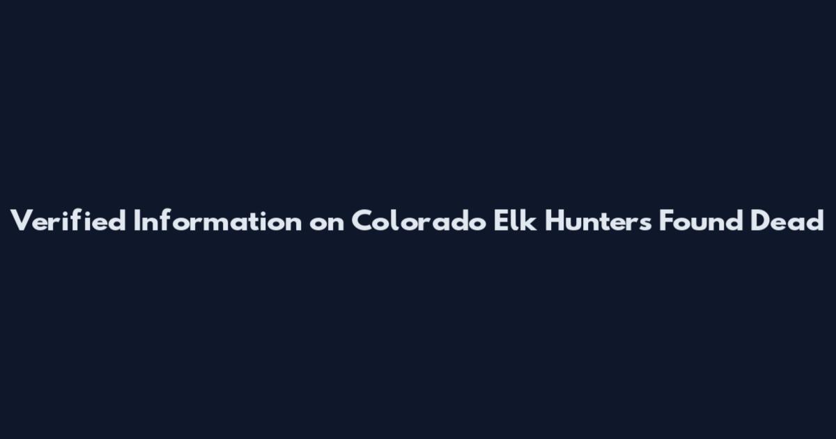 Verified Information on Colorado Elk Hunters Found Dead