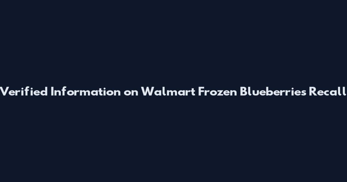 Verified Information on Walmart Frozen Blueberries Recall