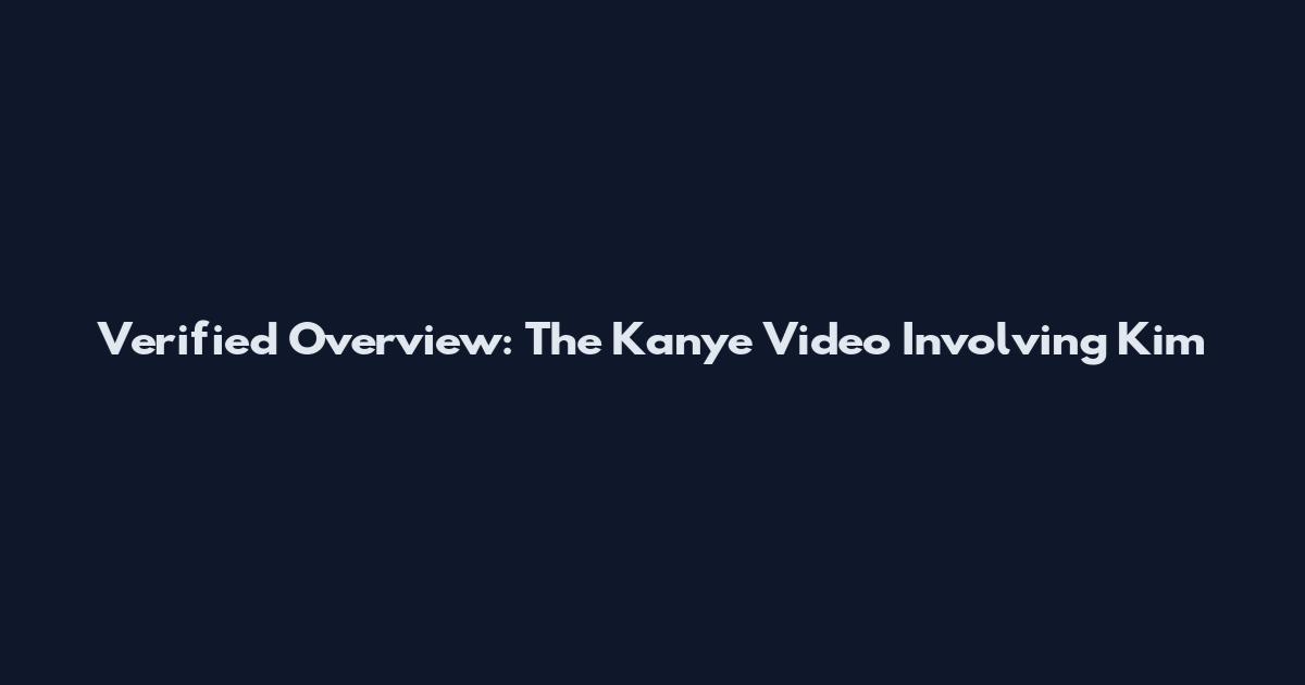 Verified Overview: The Kanye Video Involving Kim