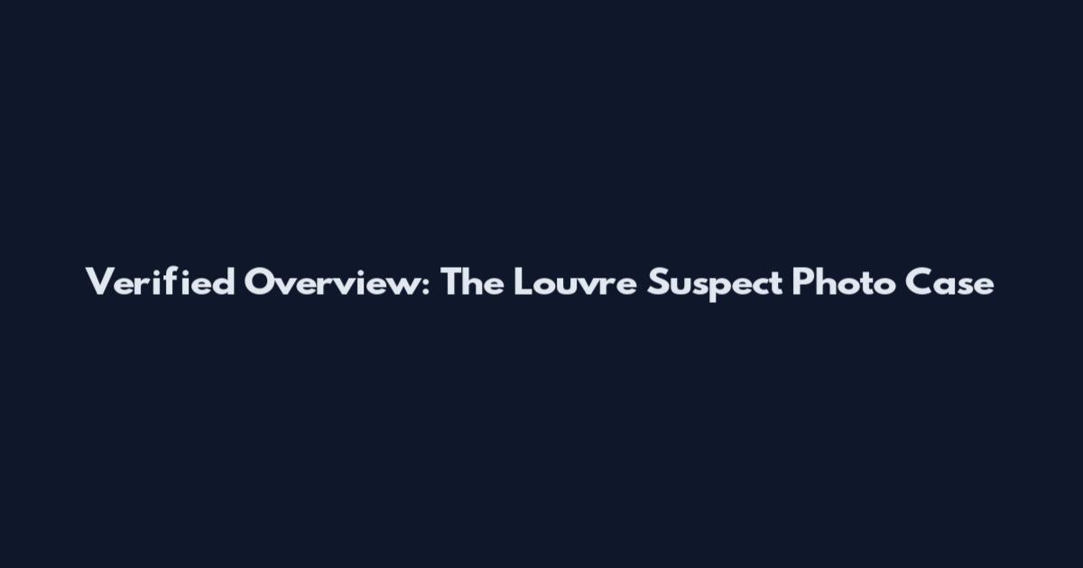 Verified Overview: The Louvre Suspect Photo Case