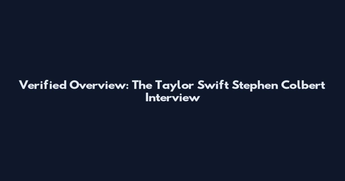 Verified Overview: The Taylor Swift Stephen Colbert Interview