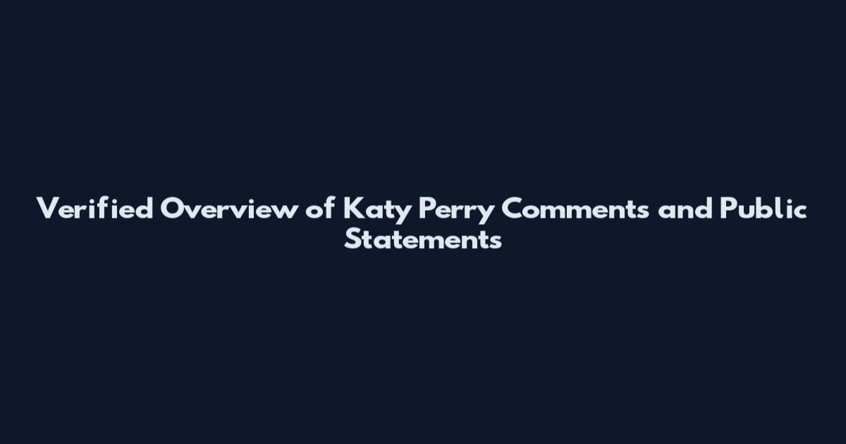 Verified Overview of Katy Perry Comments and Public Statements