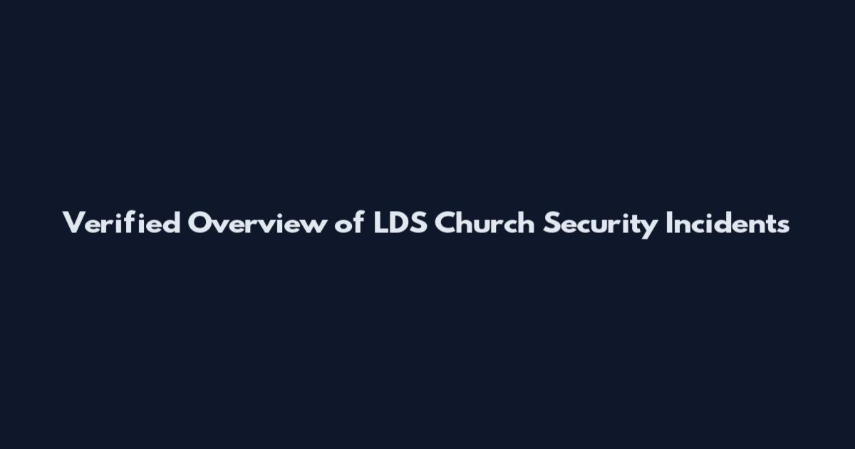 Verified Overview of LDS Church Security Incidents