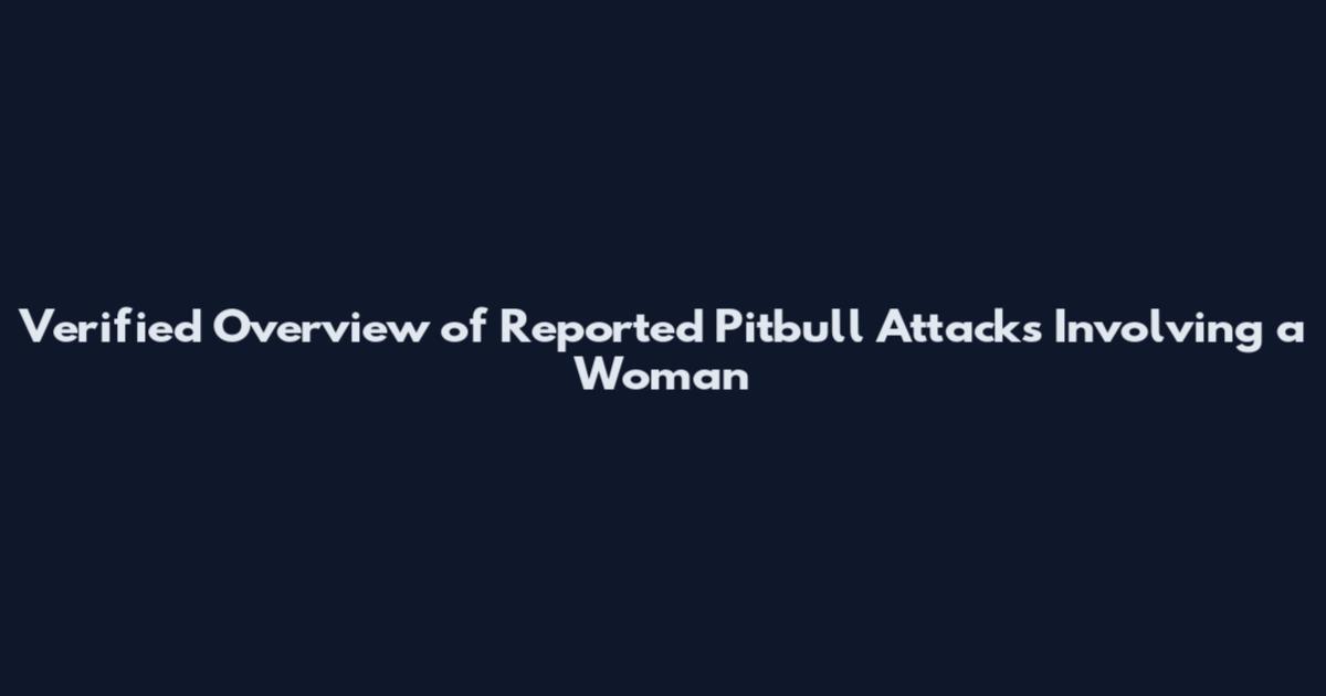 Verified Overview of Reported Pitbull Attacks Involving a Woman