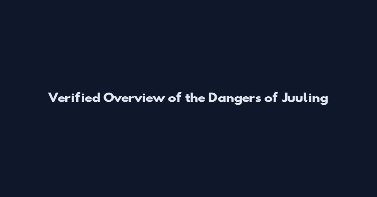 Verified Overview of the Dangers of Juuling