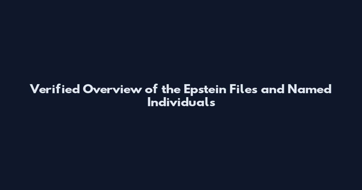 Verified Overview of the Epstein Files and Named Individuals