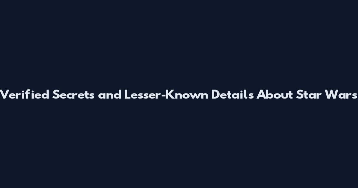 Verified Secrets and Lesser-Known Details About Star Wars
