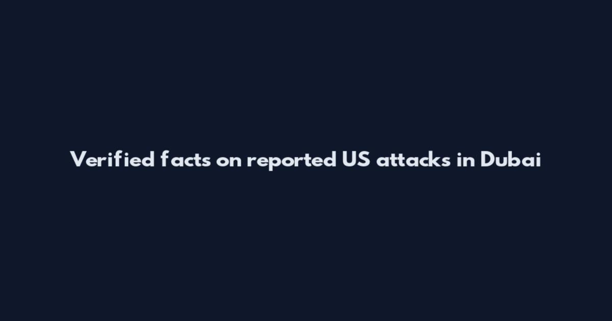 Verified facts on reported US attacks in Dubai