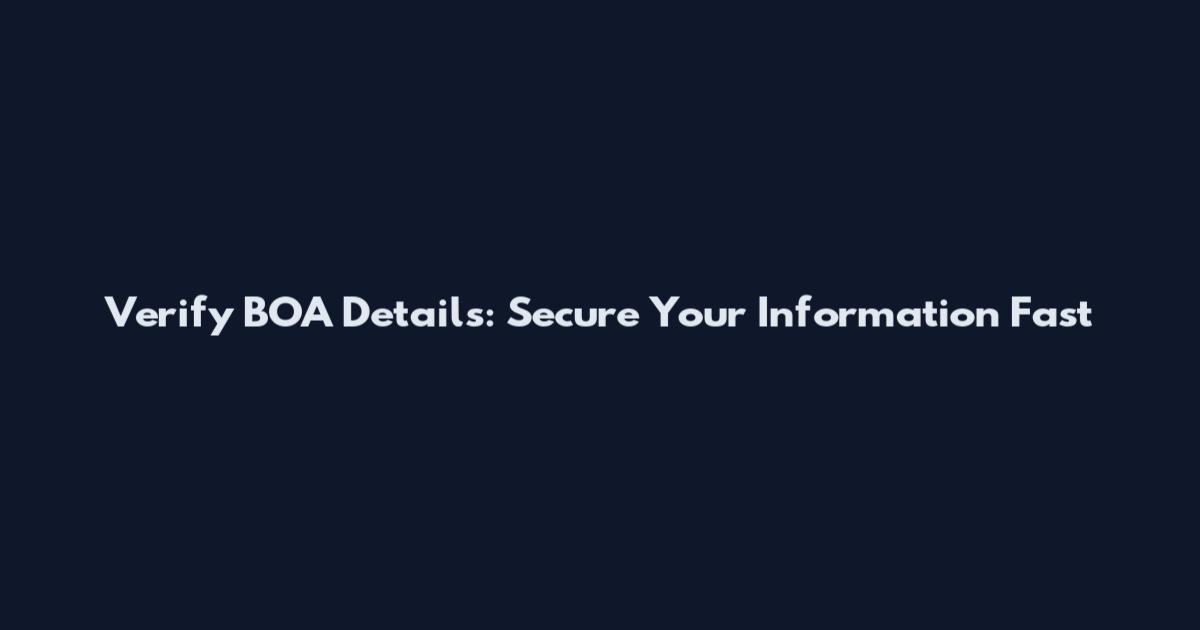 Verify BOA Details: Secure Your Information Fast