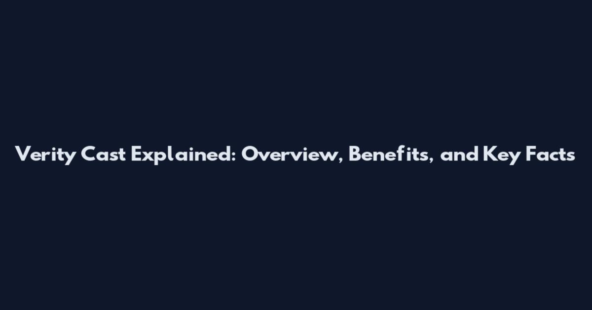 Verity Cast Explained: Overview, Benefits, and Key Facts