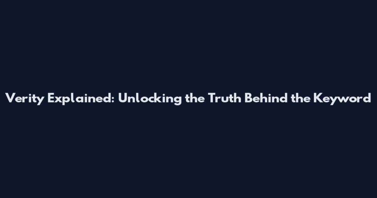 Verity Explained: Unlocking the Truth Behind the Keyword