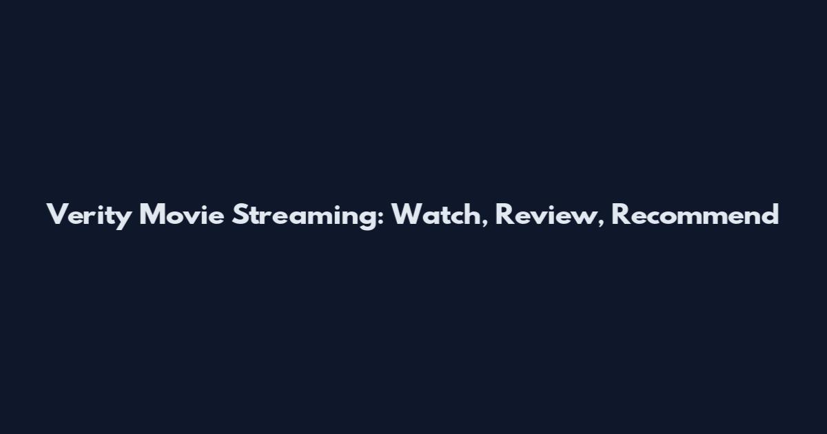 Verity Movie Streaming: Watch, Review, Recommend