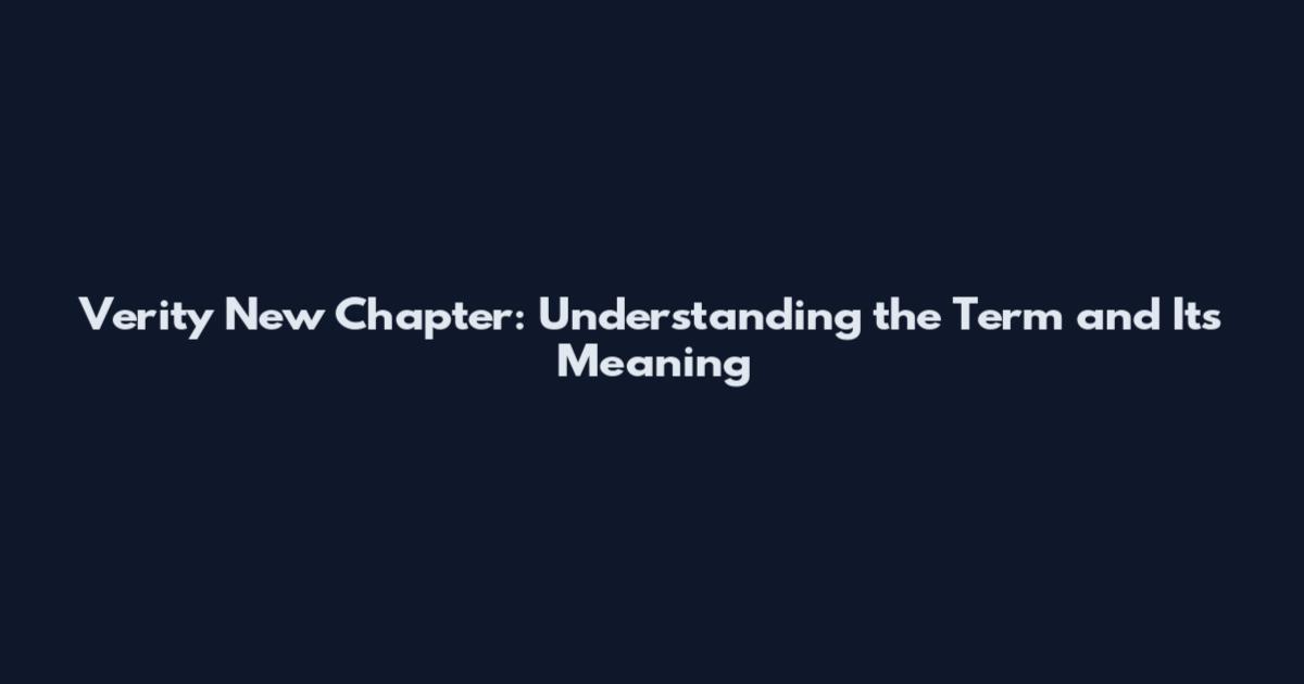 Verity New Chapter: Understanding the Term and Its Meaning
