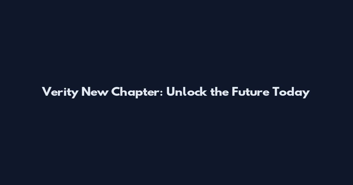 Verity New Chapter: Unlock the Future Today