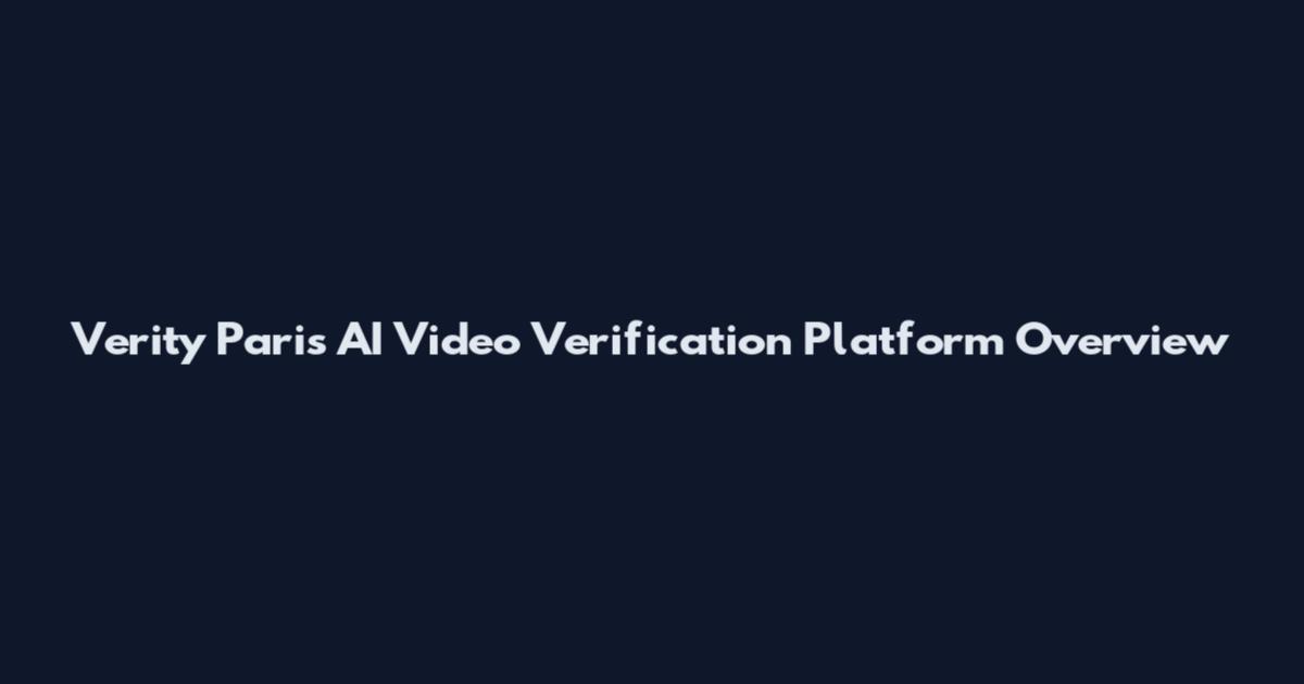 Verity Paris AI Video Verification Platform Overview