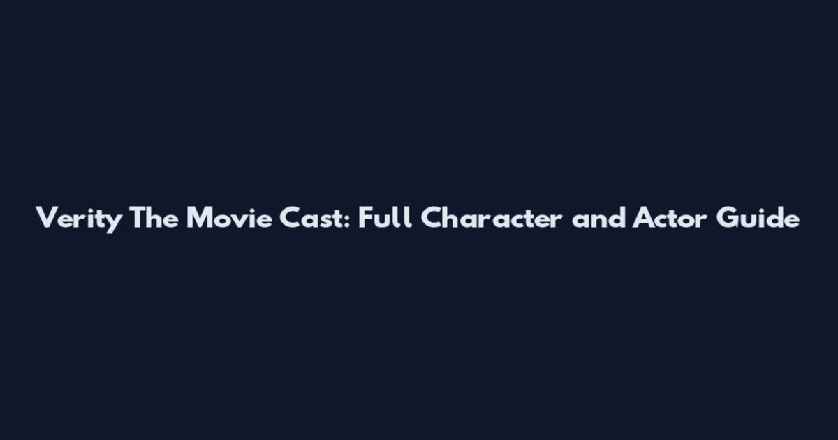 Verity The Movie Cast: Full Character and Actor Guide
