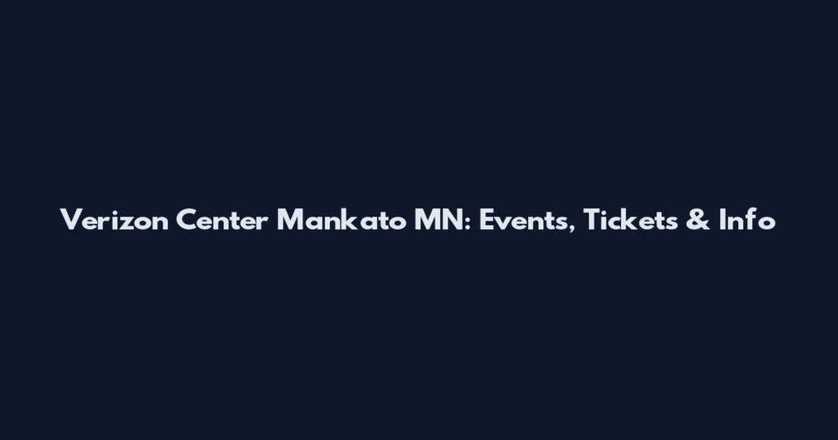 Verizon Center Mankato MN: Events, Tickets & Info