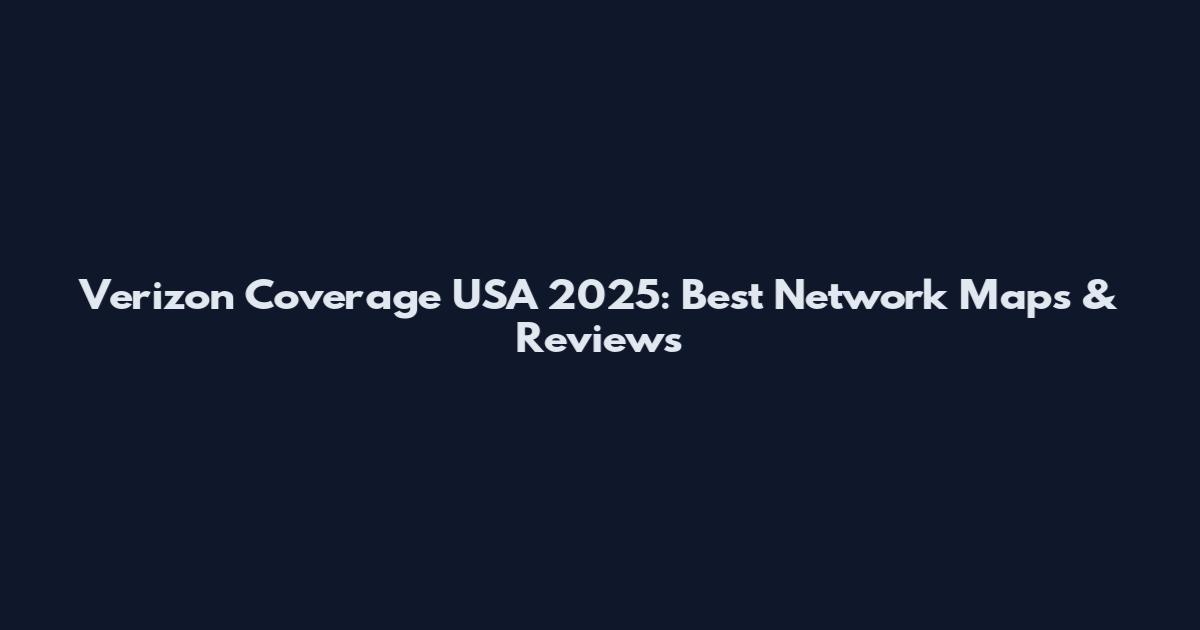 Verizon Coverage USA 2025: Best Network Maps & Reviews