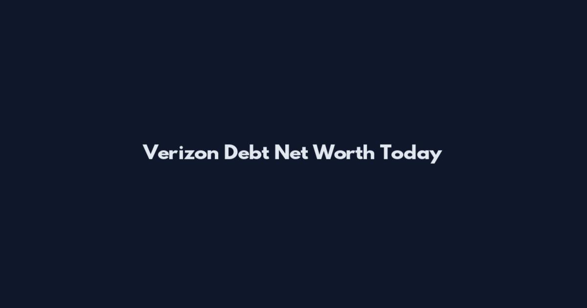 Verizon Debt Net Worth Today