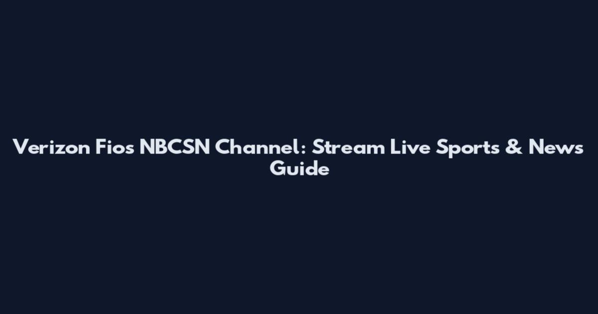 Verizon Fios NBCSN Channel: Stream Live Sports & News Guide