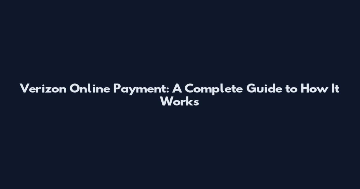 Verizon Online Payment: A Complete Guide to How It Works