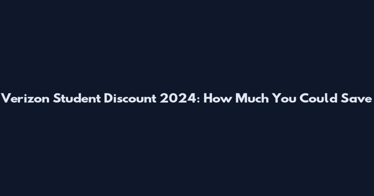 Verizon Student Discount 2024: How Much You Could Save