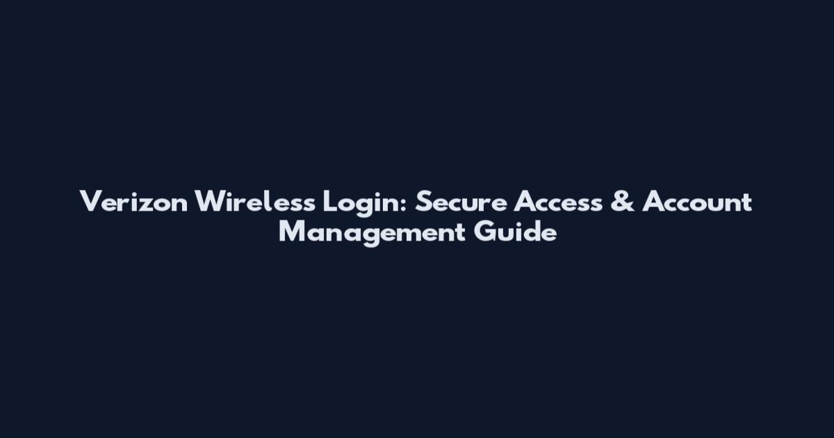Verizon Wireless Login: Secure Access & Account Management Guide