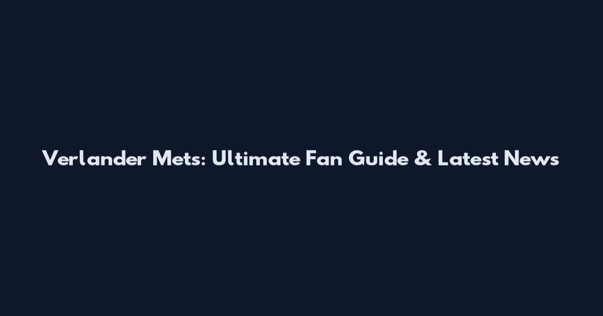 Verlander Mets: Ultimate Fan Guide & Latest News
