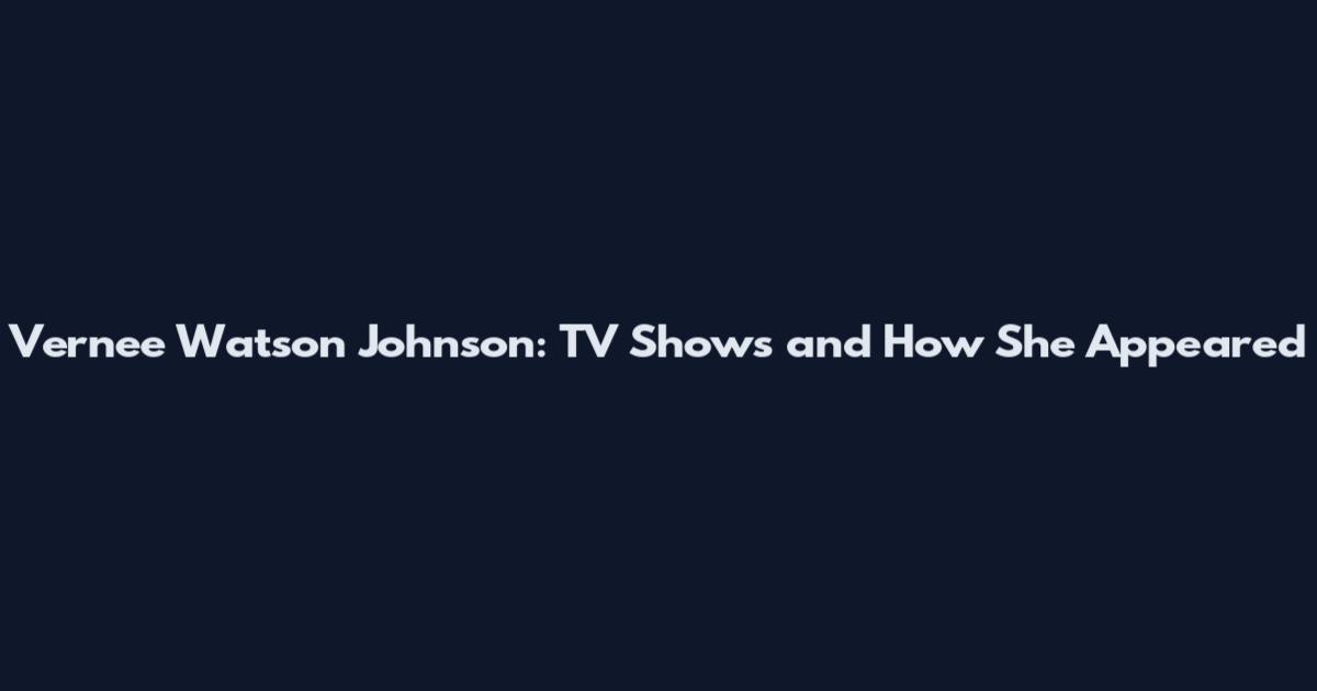 Vernee Watson Johnson: TV Shows and How She Appeared
