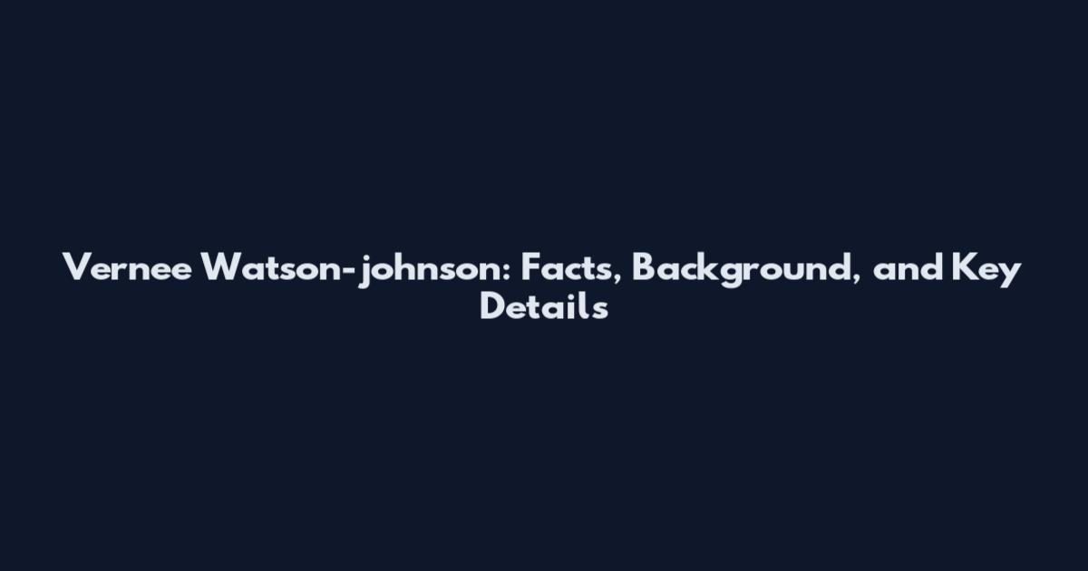 Vernee Watson-johnson: Facts, Background, and Key Details