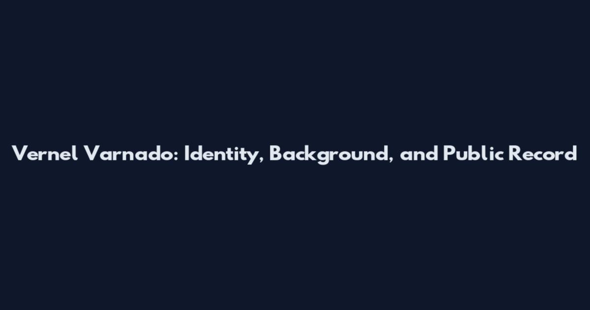 Vernel Varnado: Identity, Background, and Public Record