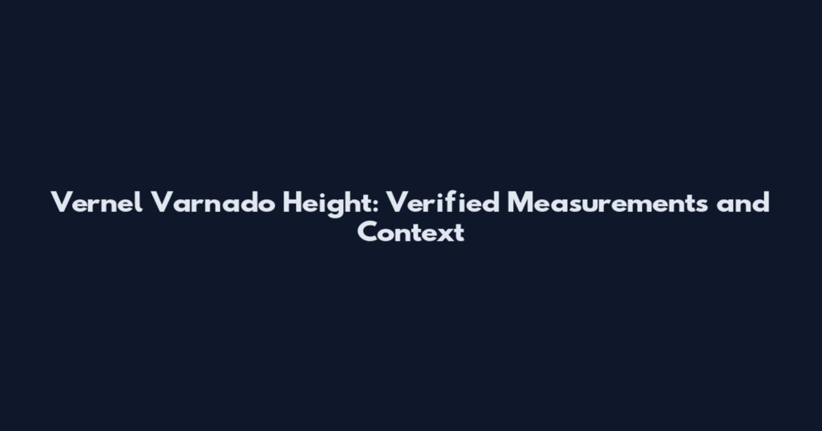 Vernel Varnado Height: Verified Measurements and Context