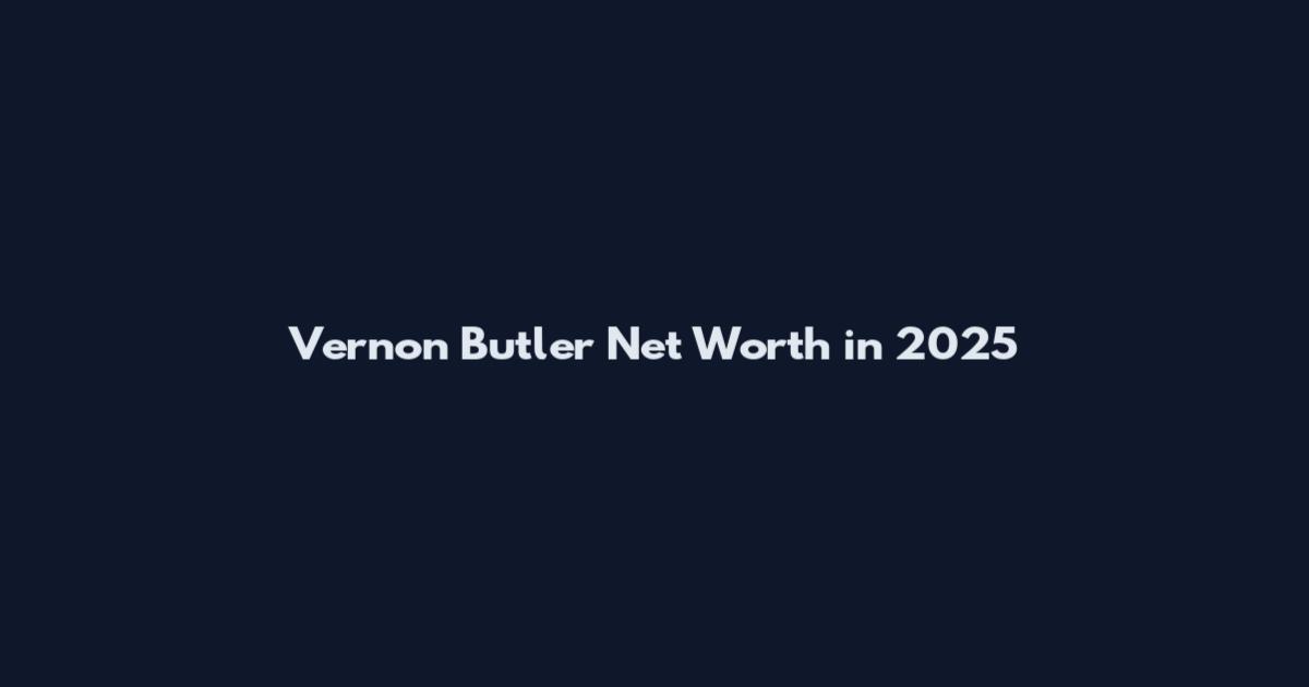 Vernon Butler Net Worth in 2025