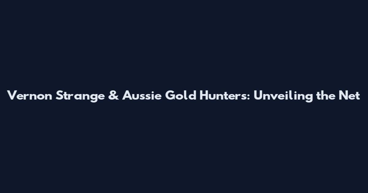 Vernon Strange & Aussie Gold Hunters: Unveiling the Net