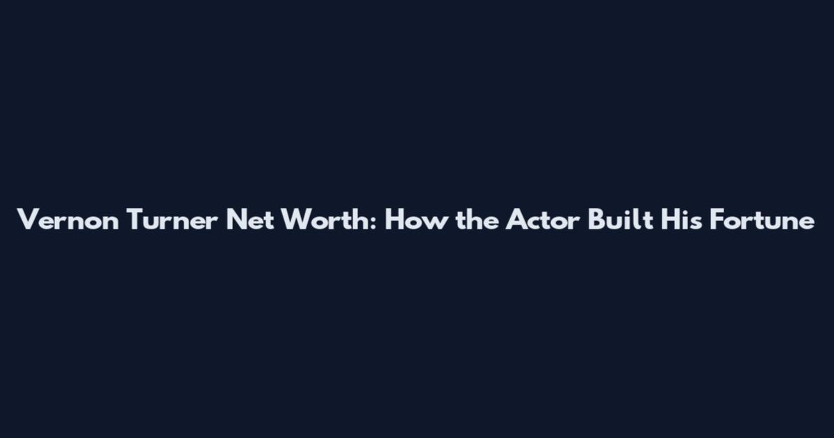 Vernon Turner Net Worth: How the Actor Built His Fortune