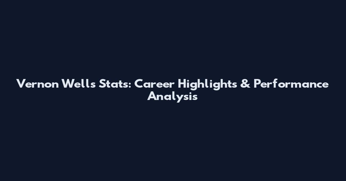 Vernon Wells Stats: Career Highlights & Performance Analysis