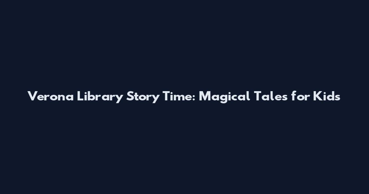 Verona Library Story Time: Magical Tales for Kids