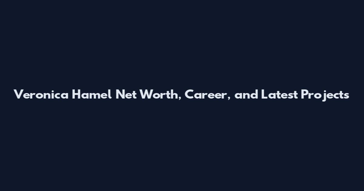 Veronica Hamel Net Worth, Career, and Latest Projects