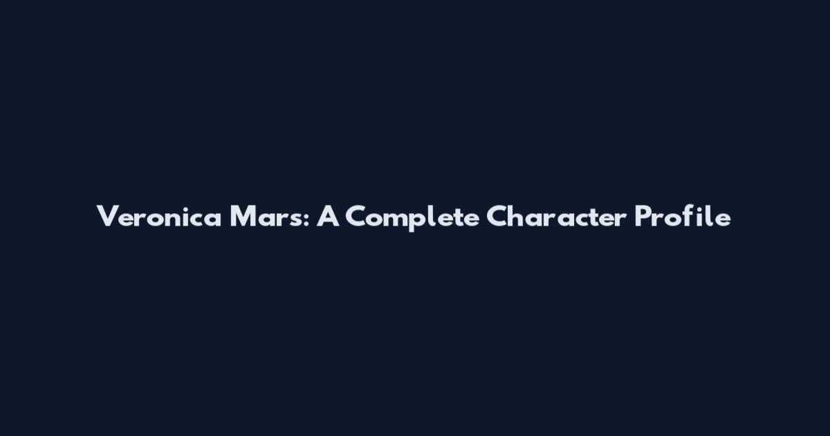 Veronica Mars: A Complete Character Profile